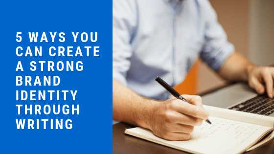 5 Ways You Can Create A Strong Brand Identity Through Writing - Tech.Cloud