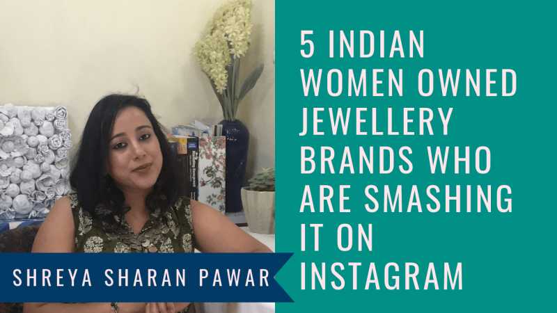 5 Women Owned Jewellery Brands Who Are Smashing It On Instagram - Indian Women Entrepreneurs - Shreya Sharan Pawar | Business Mentor For Indian Women Entrepreneurs