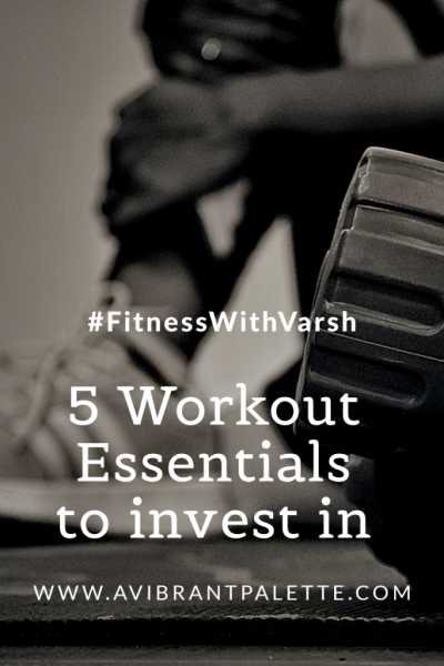 5 Workout Essentials To Invest In #FitnessWithVarsh - A Vibrant Palette