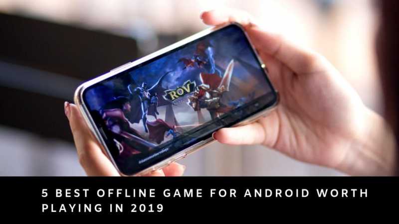 5 Best Offline Game For Android Worth Playing In 2019