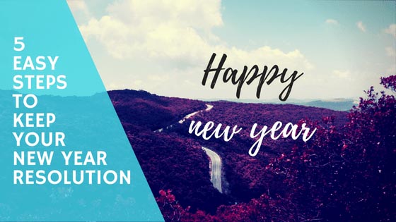 5 Easy Steps To Keep Your New Year Resolution