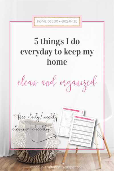 5 Things I Do Everyday To Keep My Home Clean And Organized + Free Daily / Weekly Cleaning Checklist
