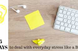 5 ways to deal with everyday stress like a boss