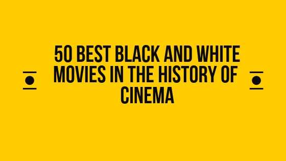 50 Best Black And White Movies In The History Of Hollywood