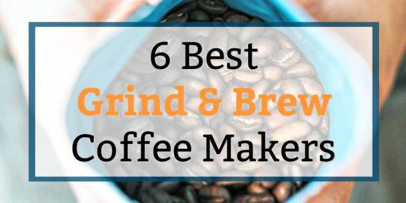 6 Best Grind And Brew Coffee Makers For Fresh Ground Convenience