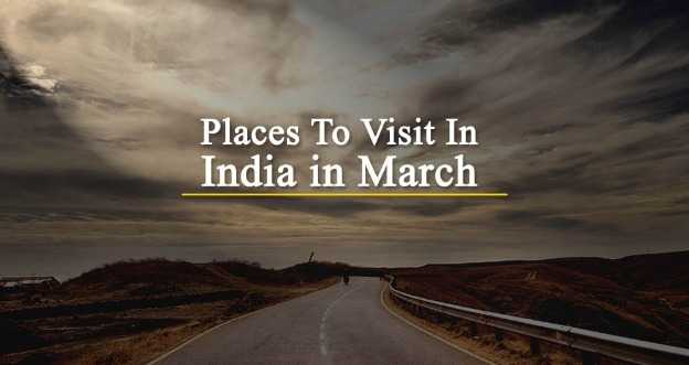 6 Best Places To Visit In March In India | Hoteldekho Blog