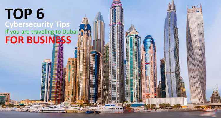 6 Cybersecurity Tips If You Are Traveling To Dubai For Business