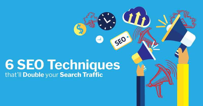 6 SEO Techniques That’ll Double Your Search Traffic