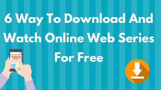 6 Way To Download And Watch Online Web Series For Free | Whyit.in