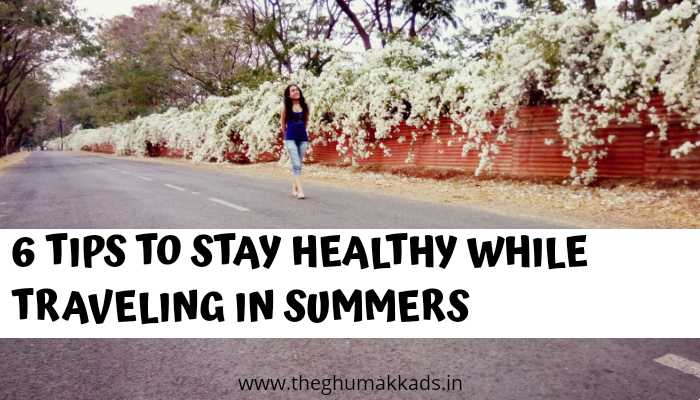 6 Tips To Stay Healthy While Traveling In Summers