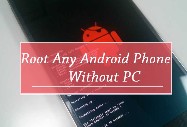 7+1 Methods To Root Android Phone Without PC [100 % Working Guide]