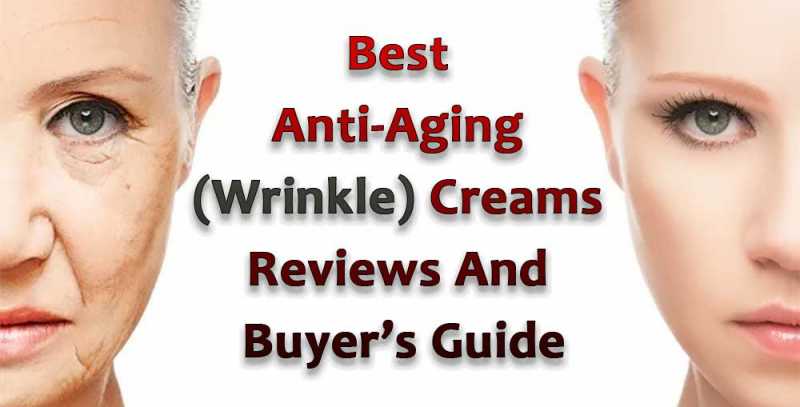 7 Best Anti-Aging (Wrinkle) Creams You Need To Try In 2018 (Reviews)
