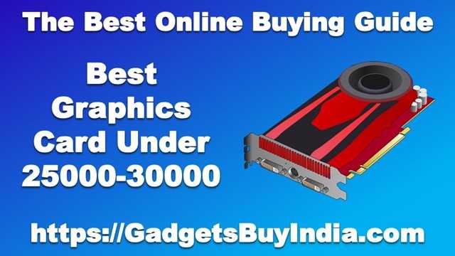 7 Best Graphics Card Under 25000-30000 Rs In 2019 [Experts Picks]