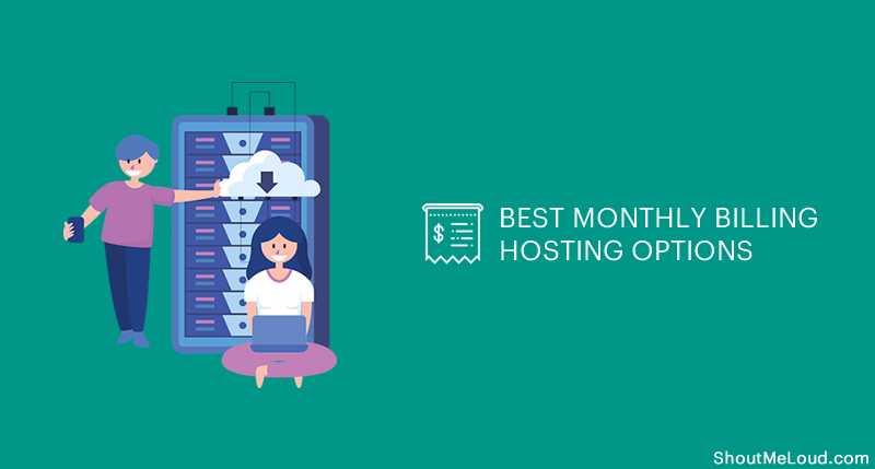 7 Best Monthly Billing Hosting Options For Newbie Bloggers