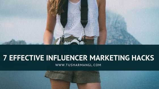 7 Effective Influencer Marketing Hacks
