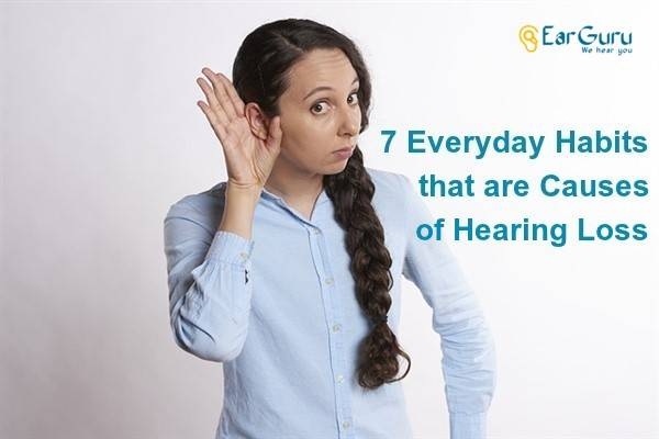 7 Everyday Habits That Are Causes Of Hearing Loss - Earguru