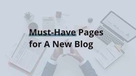 7 Must-Have Blog Pages Every Blog Needs In 2018 (w/ Examples)
