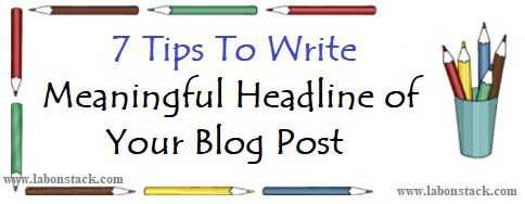 7 Tips To Write Meaningful Headline Of Your Blog Post