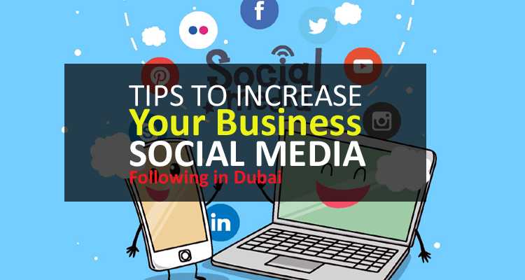 7 Tips To Increase Your Business Social Media Following In Dubai