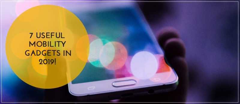 7 Useful Mobility Gadgets In 2019