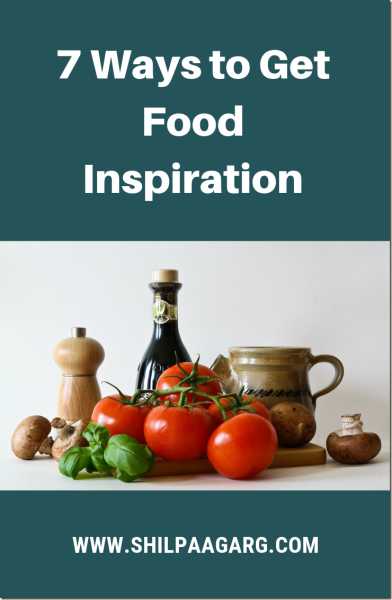 7 Ways To Get Food Inspiration #AtoZChallenge - A Rose Is A Rose Is A Rose!