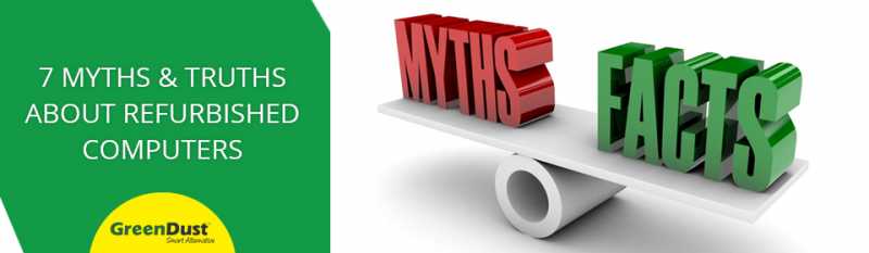 7 Myths & Truths About Refurbished Computers