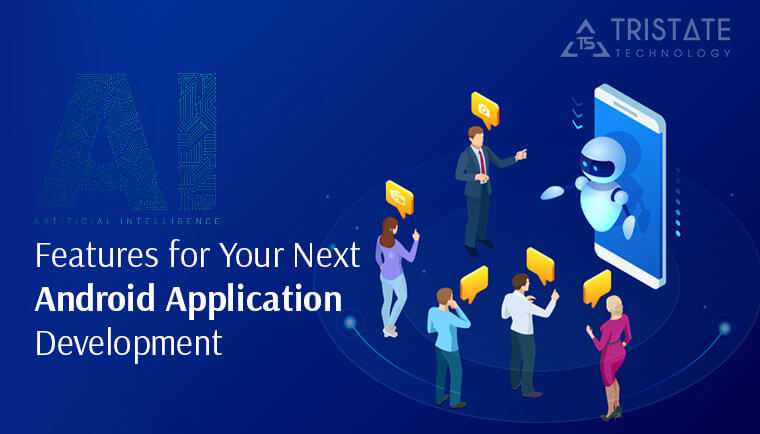 8 Artificial Intelligence Features For Your Next Android App Development