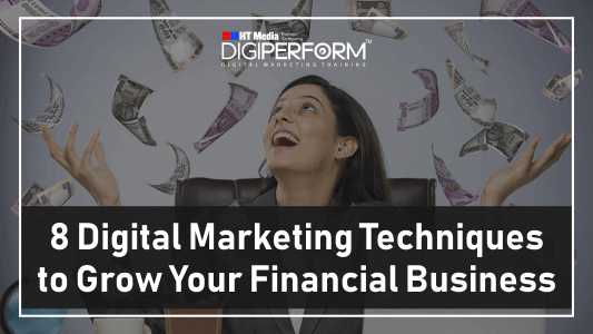 8 Digital Marketing Techniques To Grow Your Financial Business - Digiperform