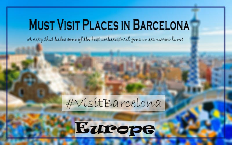 8  Must Visit Places In Barcelona That Would Make You Fall In Love With It