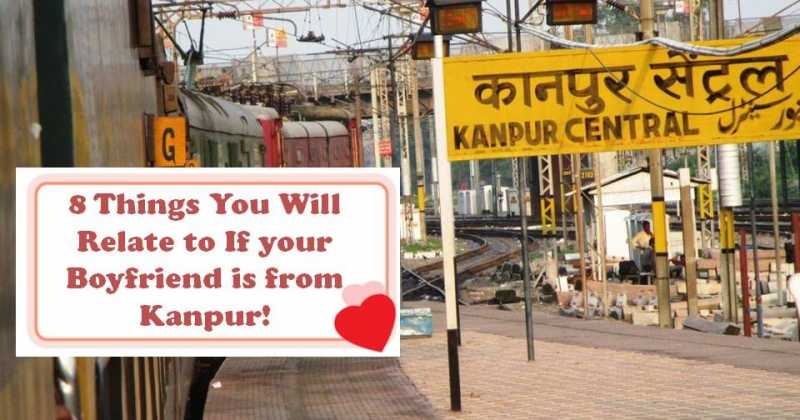 8 Things You Will Relate To If Your Boyfriend Is From Kanpur!