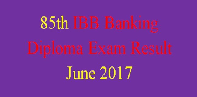 85th IBB Banking Diploma Exam Result June 2017