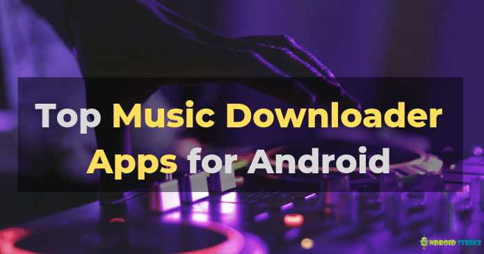 9 Best Android Music Downloader Apps Of 2019 - Androidstrike