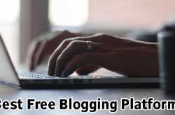 9 Best Free Blogging Sites to Start an Awesome Blog