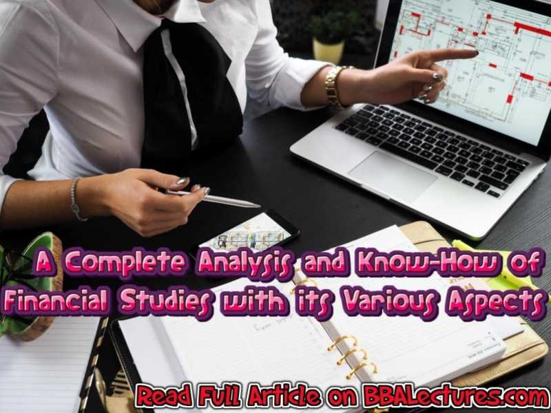 A Complete Analysis And Know-How Of Financial Studies With Its Various Aspects - BBA Lectures