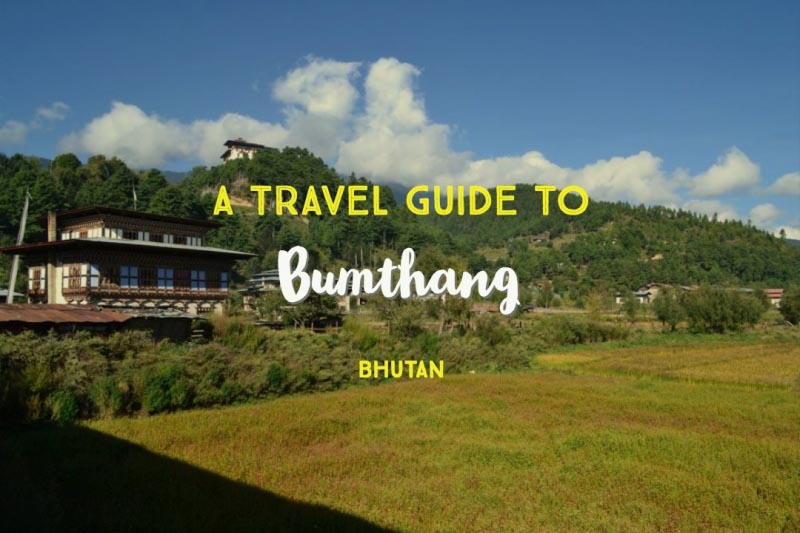 A Complete Travel Guide To Bumthang, Bhutan - The Solo Globetrotter