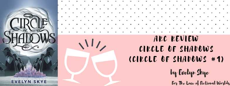 A Fast Paced Interesting Start To A YA Fantasy Series That *JUST* Fell Short Of Expectations | ARC Review: Circle Of Shadows (Circle Of Shadows #1) By Evelyn Skye