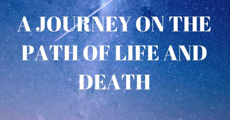 A Journey On The Path Of Life And Death