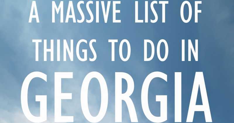 A Massive List Of Things To Do In Georgia