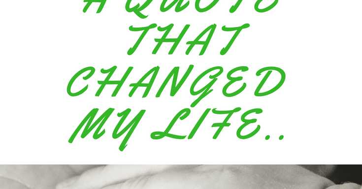 A Quote That Changed My Life