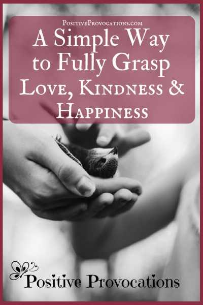 A Simple Way To Fully Grasp Love, Kindness & Happiness