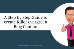 A Step by Step Guide to create Killer evergreen Blog Content - Gaurav Madaan