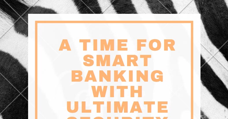 A Time For Smart Banking With Ultimate Security