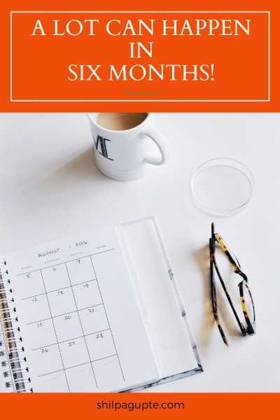 A Lot Can Happen In Six Months!