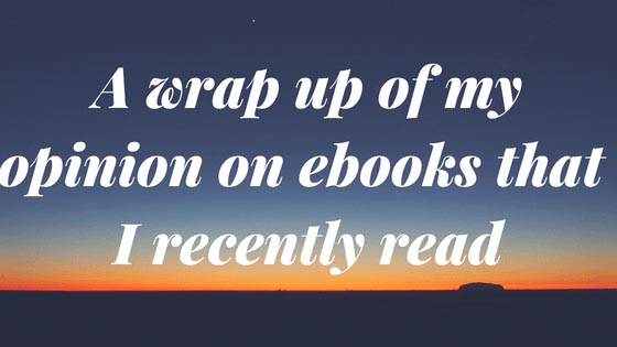 A Wrap Up Of My Opinion On Ebooks That I Read Recently - Medha Nagur