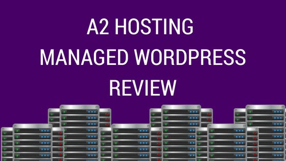 A2 Hosting Managed Wordpress Review 2018: Do They Stand Out In Competition?