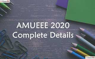 AMUEEE  2020 (AMU B.Tech Entrance Exam) Complete Details : Eligibility, Application Form, Admit Card, Syllabus, Pattern, Result 