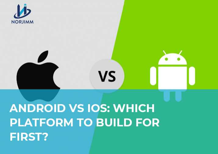 ANDROID VS IOS: WHICH PLATFORM TO BUILD FOR FIRST?