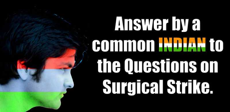 ANSWER BY A COMMON INDIAN TO THE QUESTIONS ON SURGICAL STRIKE.