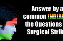ANSWER BY A COMMON INDIAN TO THE QUESTIONS ON SURGICAL STRIKE.