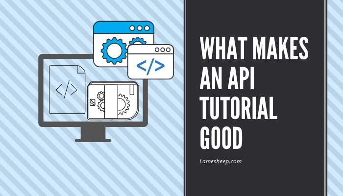 API Tutorial - Lamesheep - What Makes An API Tutorial Good?